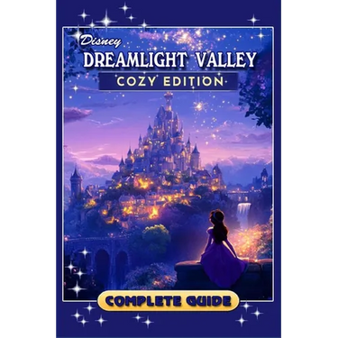 Dreamlight Valley Cozy Edition Complete Guide (New Updated): Tips, Tricks, Strategies, Secrets, and Help