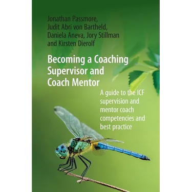 Becoming a Coaching Supervisor and Coach Mentor: A Guide to the ICF Supervision and Mentor Coach Competencies and Best Practice