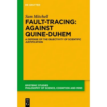 Fault-Tracing: Against Quine-Duhem: A Defense of the Objectivity of Scientific Justification