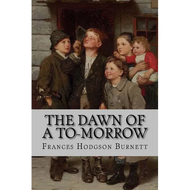 The Dawn of a To-Morrow Frances Hodgson Burnett
