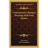 Commonsense Shotgun Shooting With Fred Etchen