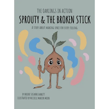 Sprouty & the Broken Stick: A Story About Making Space for Every Feeling