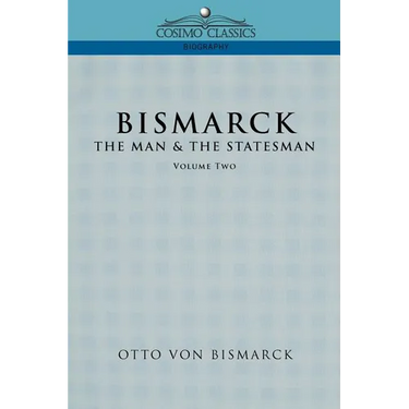 Bismarck: The Man & the Statesman, Vol. 2