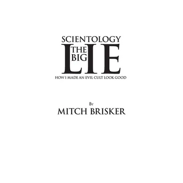 Scientology The Big Lie: How I Made an Evil Cult Look Good
