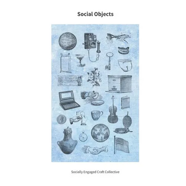 Social Objects: Essays, Interviews, Projects and Interventions on Socially Engaged Craft