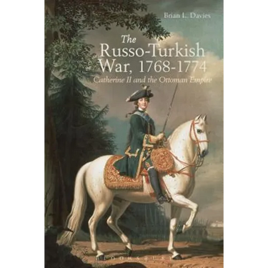The Russo-Turkish War, 1768-1774: Catherine II and the Ottoman Empire