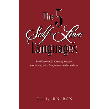 The 5 Self-Love Languages: The Blueprint for becoming the source and the magnet of love, freedom and abundance.