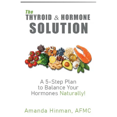 The Thyroid and Hormone Solution: A 5-Step Plan to Balance Your Hormones Naturally!