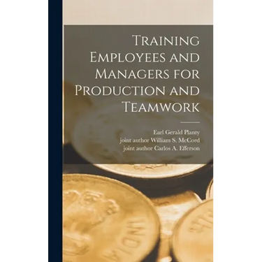 Training Employees and Managers for Production and Teamwork