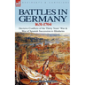 Battles in Germany 1631-1704: Decisive Conflicts of the Thirty Years War & War of Spanish Succession to Blenheim