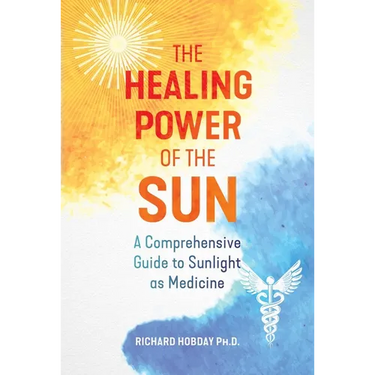 The Healing Power of the Sun: A Comprehensive Guide to Sunlight as Medicine