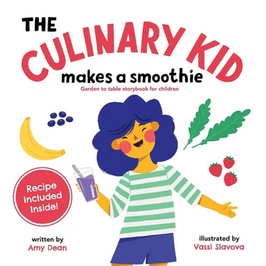 The Culinary Kid Makes a Smoothie: Garden to Table Storybook for Children