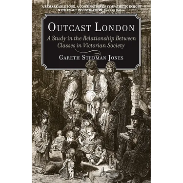 Outcast London: A Study in the Relationship Between Classes in Victorian Society