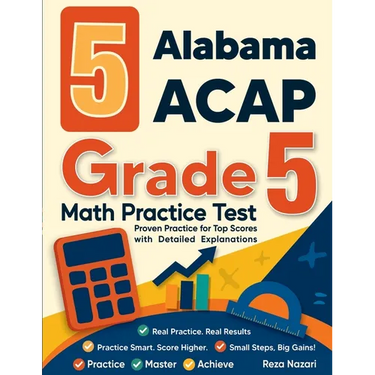 5 Alabama ACAP Grade 5 Math Practice Tests: Proven Practice for Top Scores with Detailed Explanations