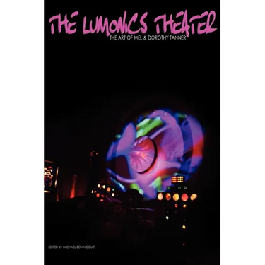 The Lumonics Theater: The Art of Mel & Dorothy Tanner