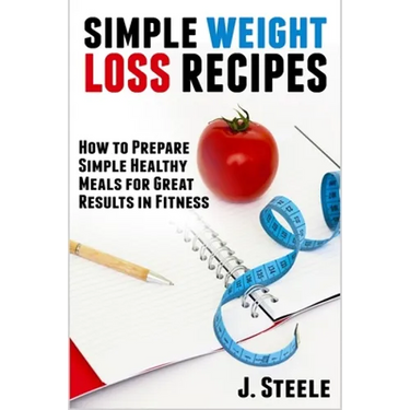 Simple Weight Loss Recipes: How to Prepare Simple Healthy Meals for Great Results in Fitness