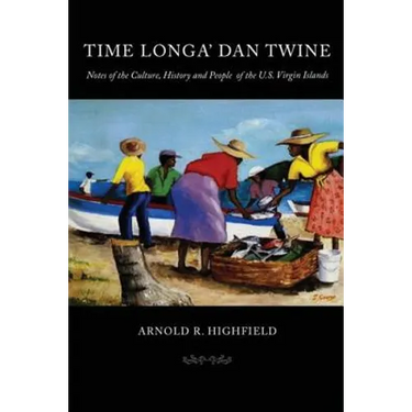 Time Longa' Dan Twine: Notes on the Culture, History, and People of the U.S. Virgin Islands