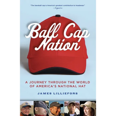 Ball Cap Nation: A Journey Through the World of America's National Hat