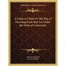 A Guide to Christ Or The Way of Directing Souls that Are Under the Work of Conversion