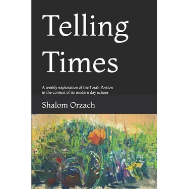 Telling Times: A weekly exploration of the Torah Portion in the context of its modern day echoes