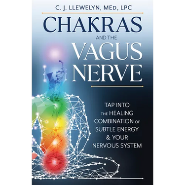 Chakras and the Vagus Nerve: Tap Into the Healing Combination of Subtle Energy & Your Nervous System