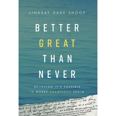 Better Great Than Never: Believing It's Possible Is Where Champions Begin