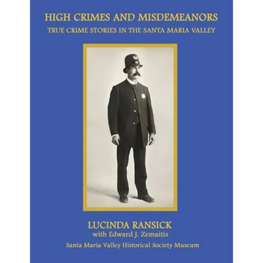 High Crimes and Misdemeanors: True Crime Stories in the Santa Maria Valley