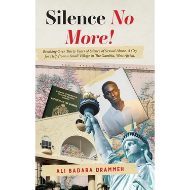 Silence No More!: Breaking Over Thirty Years of Silence of Sexual Abuse. A Cry for Help from a Small Village in The Gambia, West Africa.