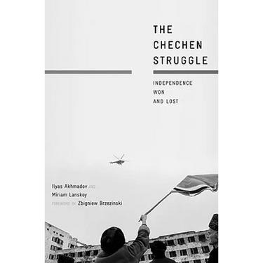 The Chechen Struggle: Independence Won and Lost
