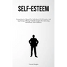 Self-Esteem: Comprehensive Manual For Individuals Of All Genders And Age Groups, Offering Valuable Insights On Cultivating Self-Esteem And Confidence