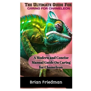 The Ultimate Guide for Caring for Chameleon: A modern and concise manual guide on caring for chameleon