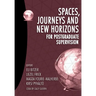 Spaces, journeys and new horizons for postgraduate supervision