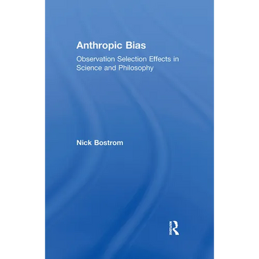 Anthropic Bias: Observation Selection Effects in Science and Philosophy