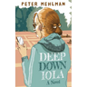 Deep Down Iola: A Novel About a Young Woman with a Bizarre Gift