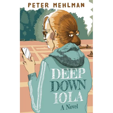 Deep Down Iola: A Novel About a Young Woman with a Bizarre Gift