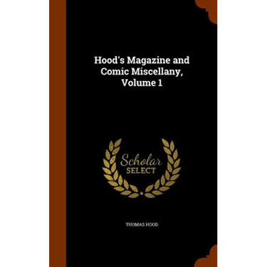 Hood's Magazine and Comic Miscellany, Volume 1