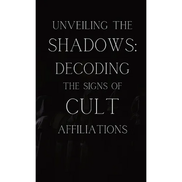 Unveiling the Shadows: Decoding the Signs of Cult Affiliations: Decoding the Signs of Cult Affiliations