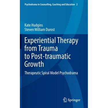 Experiential Therapy from Trauma to Post-Traumatic Growth: Therapeutic Spiral Model Psychodrama
