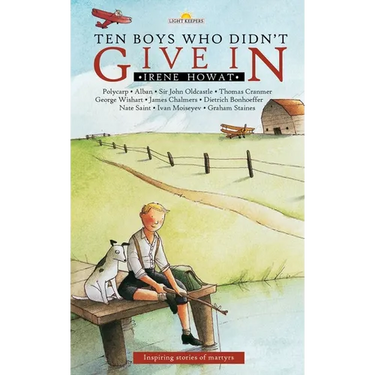 Ten Boys Who Didn't Give in: Inspiring Stories of Martyrs