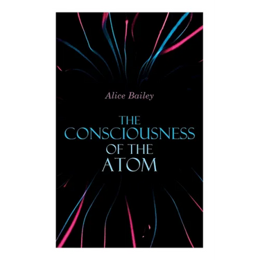 The Consciousness of the Atom: Lectures on Theosophy