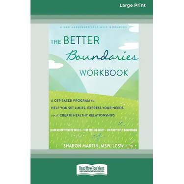 The Better Boundaries Workbook: A CBT-Based Program to Help You Set Limits, Express Your Needs, and Create Healthy Relationships [Standard Large Print