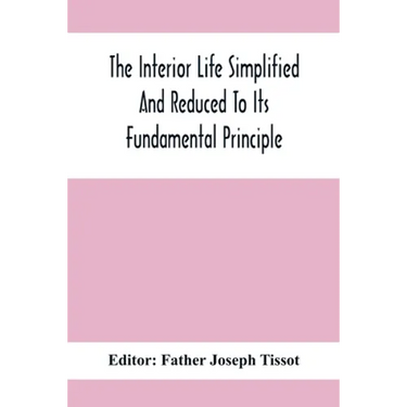 The Interior Life Simplified And Reduced To Its Fundamental Principle