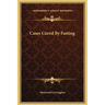 Cases Cured By Fasting