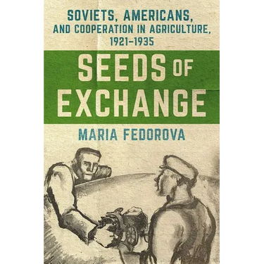 Seeds of Exchange: Soviets, Americans, and Cooperation in Agriculture, 1921-1935