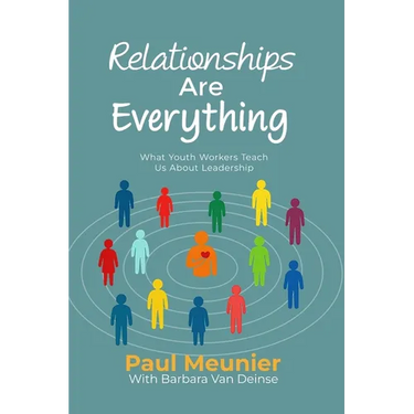 Relationships Are Everything: What Youth Workers Teach Us About Leadership