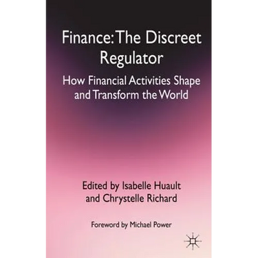 Finance: The Discreet Regulator: How Financial Activities Shape and Transform the World