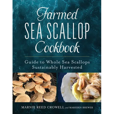 Farmed Sea Scallop Cookbook: Guide to Whole Sea Scallops Sustainably Harvested