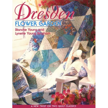 Dresden Flower Garden: A New Twist on Two Quilt Classics
