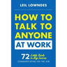 How to Talk to Anyone at Work: 72 Little Tricks for Big Success Communicating on the Job