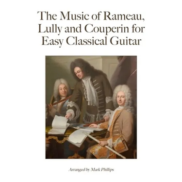 The Music of Rameau, Lully and Couperin for Easy Classical Guitar